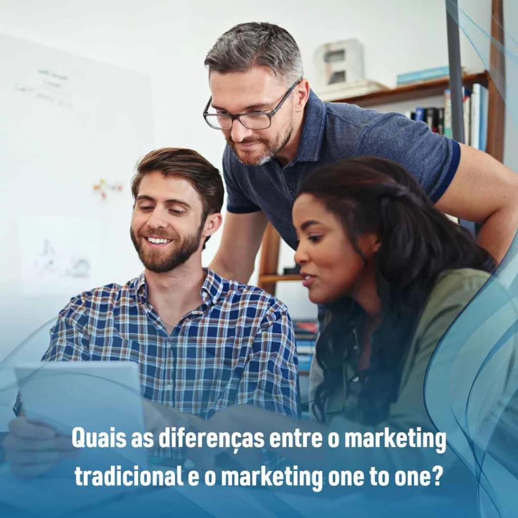 Quais as diferenças entre o marketing tradicional e o marketing one to one?