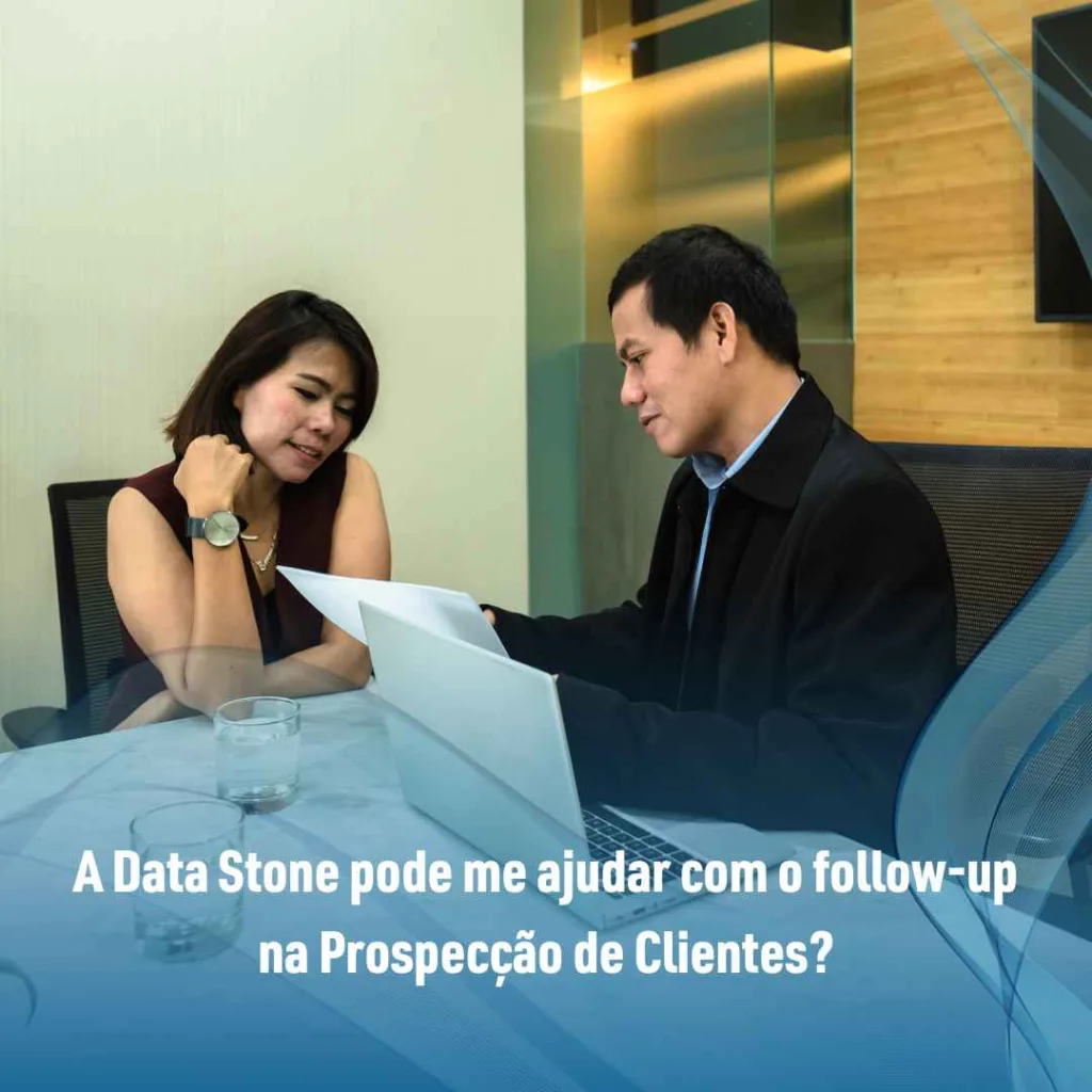 A Data Stone pode me ajudar com o follow-up na Prospecção de Clientes?