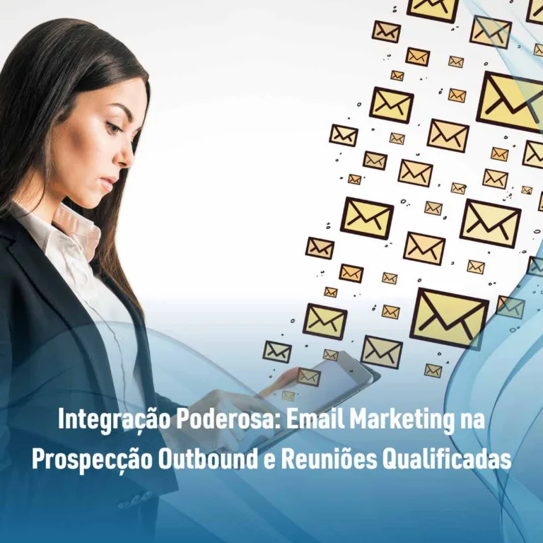 Integração Poderosa: Email Marketing na Prospecção Outbound e Reuniões Qualificadas
