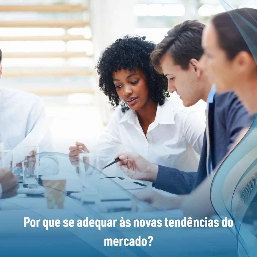 Por que se adequar às novas tendências do mercado?