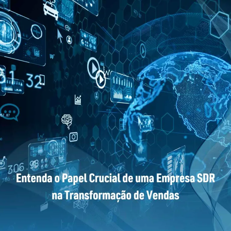 Entenda o Papel Crucial de uma Empresa SDR na Transformação de Vendas