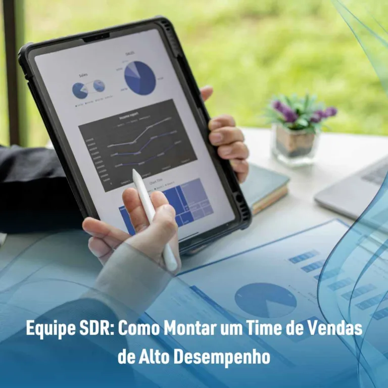 Equipe SDR: Como Montar um Time de Vendas de Alto Desempenho