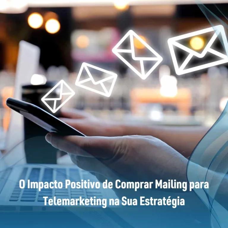O Impacto Positivo de Comprar Mailing para Telemarketing na Sua Estratégia