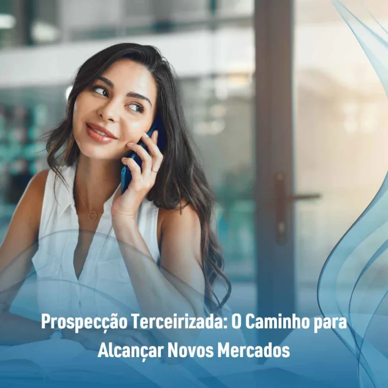 Prospecção Terceirizada: O Caminho para Alcançar Novos Mercados