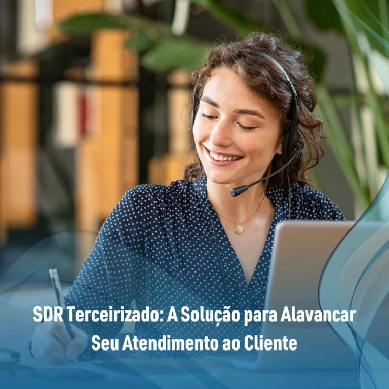 SDR Terceirizado: A Solução para Alavancar Seu Atendimento ao Cliente