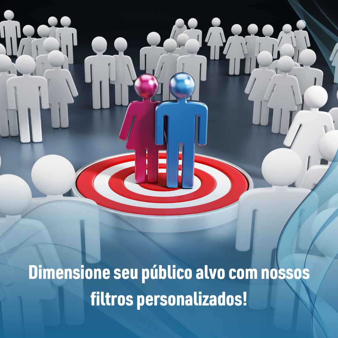 Dimensione seu público alvo com nossos filtros personalizados!