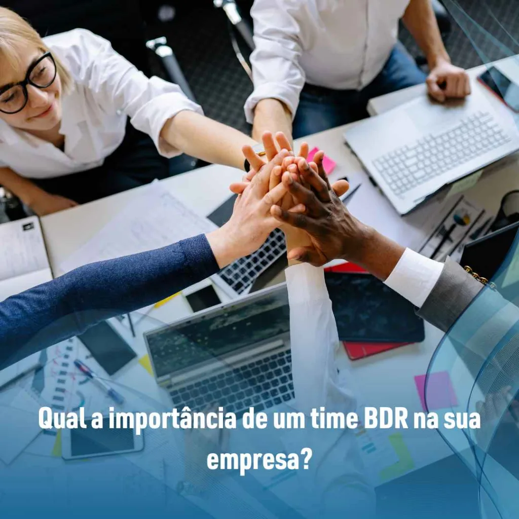 Qual a importância de um time BDR na sua empresa