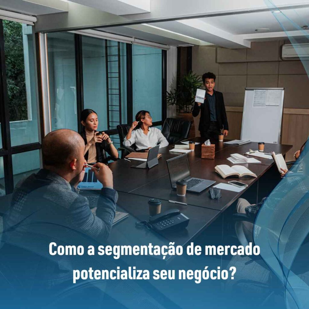 Como a segmentação de mercado potencializa seu negócio?