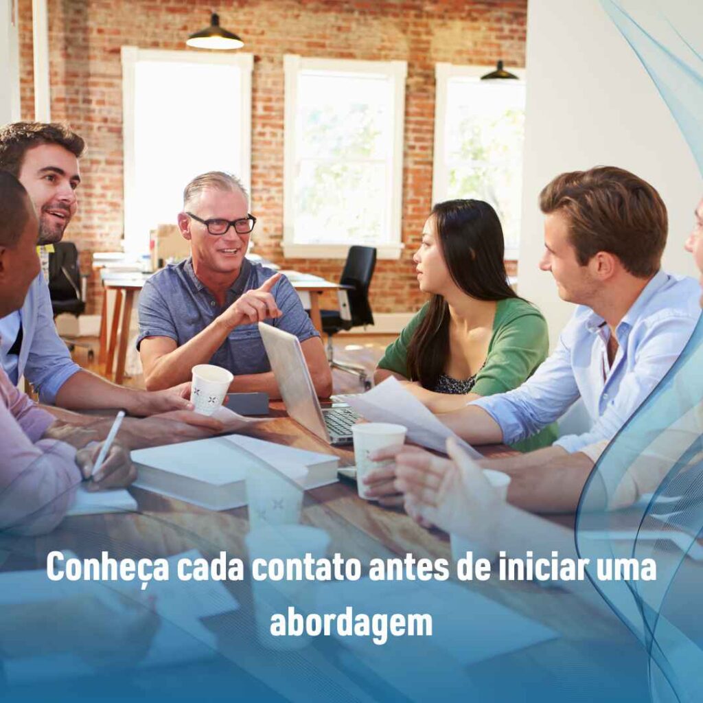 Conheça cada contato antes de iniciar uma abordagem