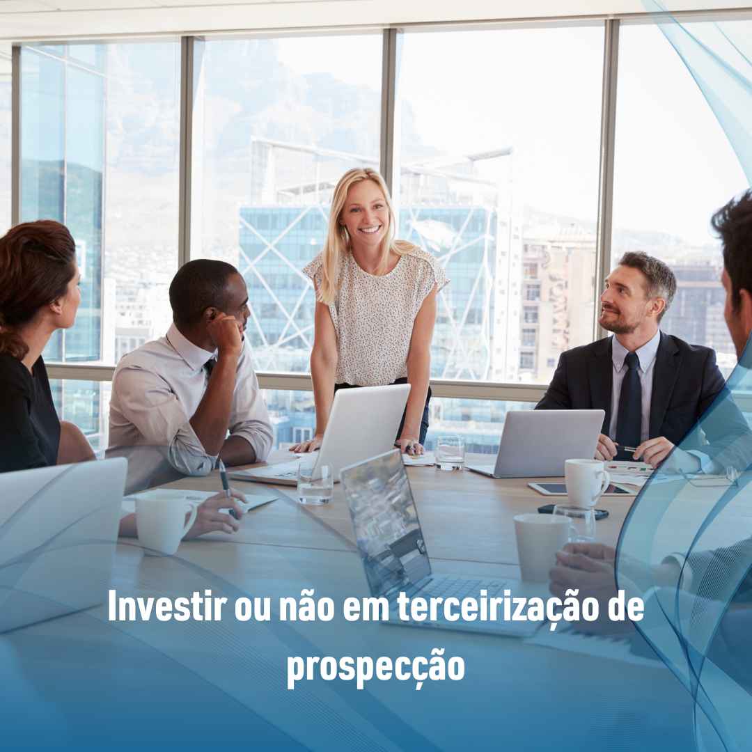 Investir ou não em terceirização de prospecção