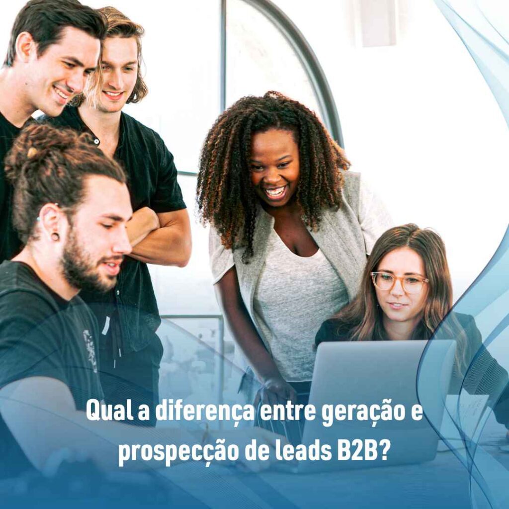 Qual a diferença entre geração e prospecção de leads B2B?