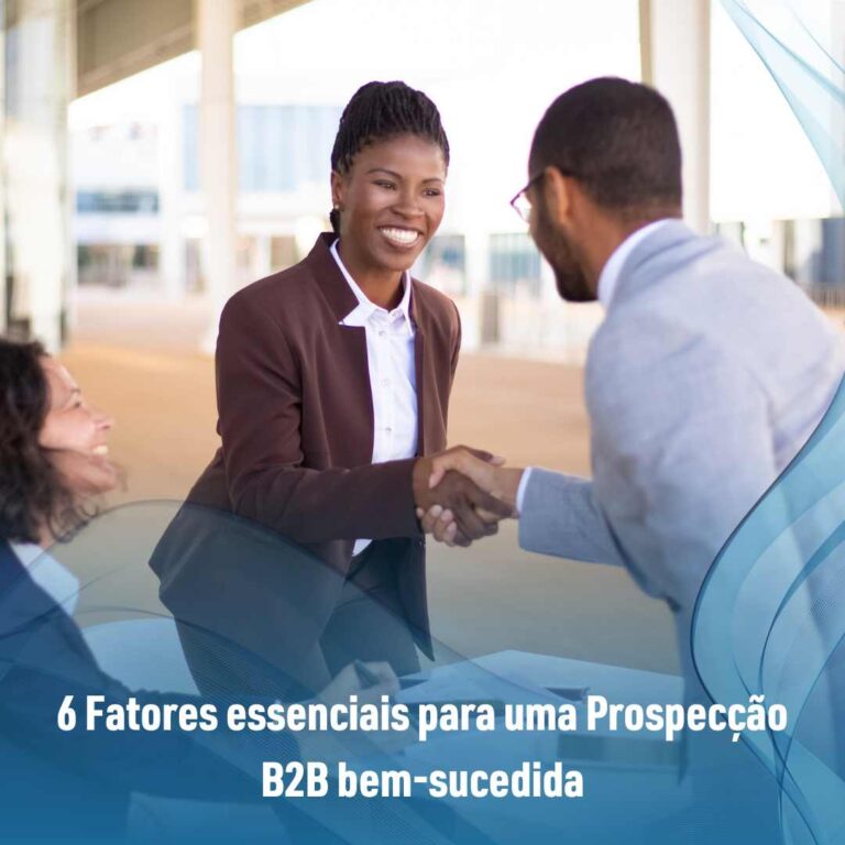 6 Fatores essenciais para uma Prospecção B2B bem-sucedida