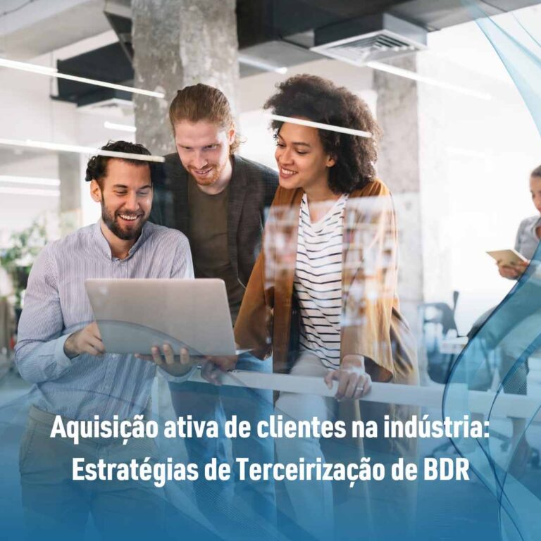 Aquisição ativa de clientes na indústria: Estratégias de Terceirização de BDR