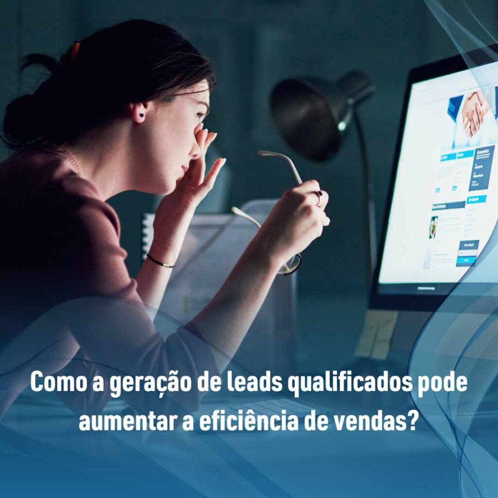 Como a geração de leads qualificados pode aumentar a eficiência de vendas