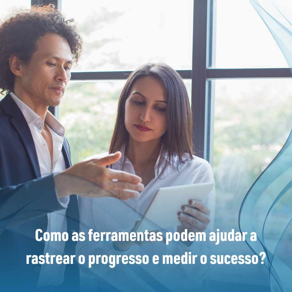 Como as ferramentas podem ajudar a rastrear o progresso e medir o sucesso