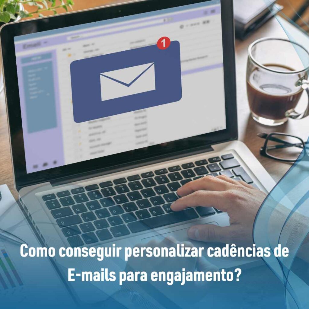 Como conseguir personalizar cadências de E-mails para engajamento