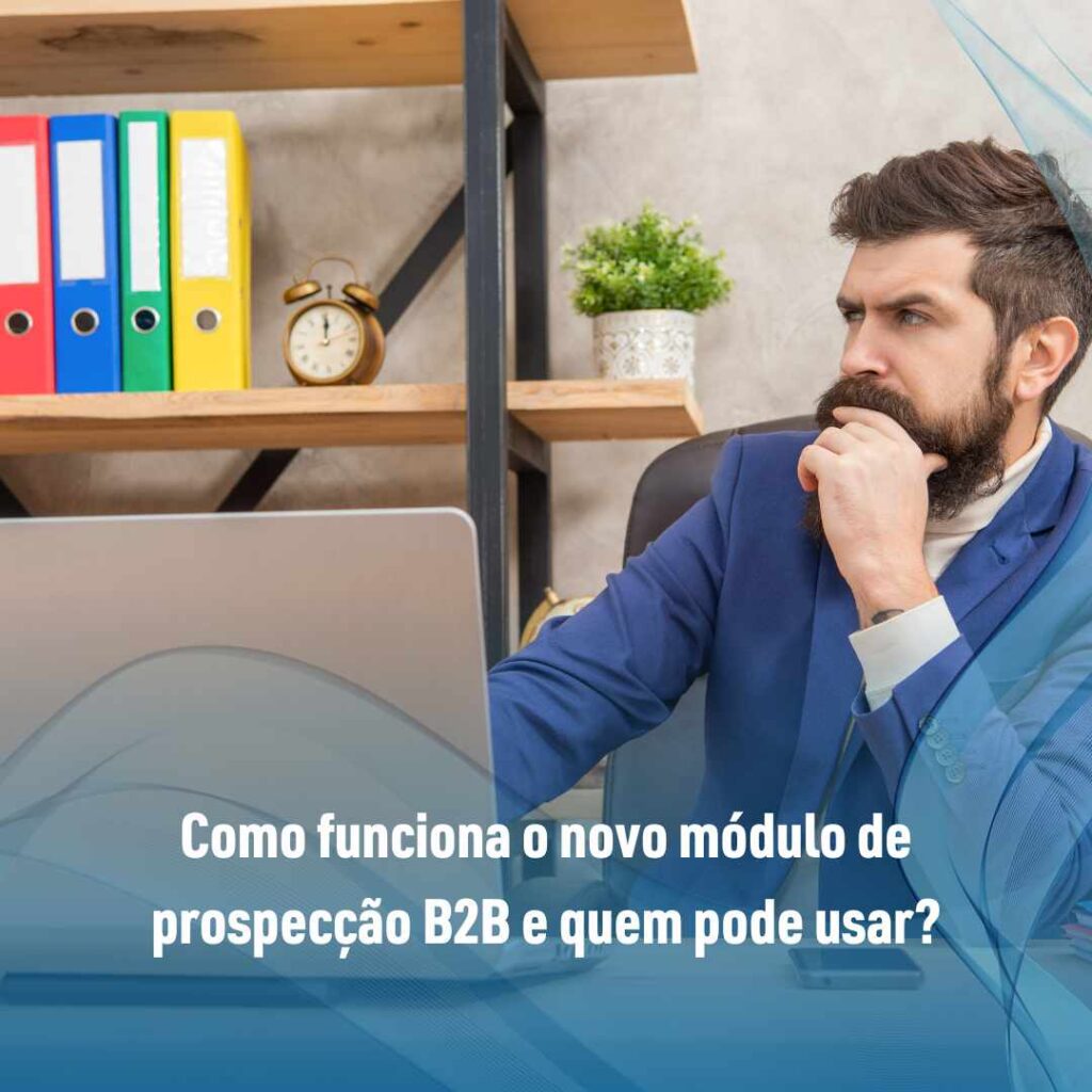 Como funciona o novo módulo de prospecção B2B e quem pode usar