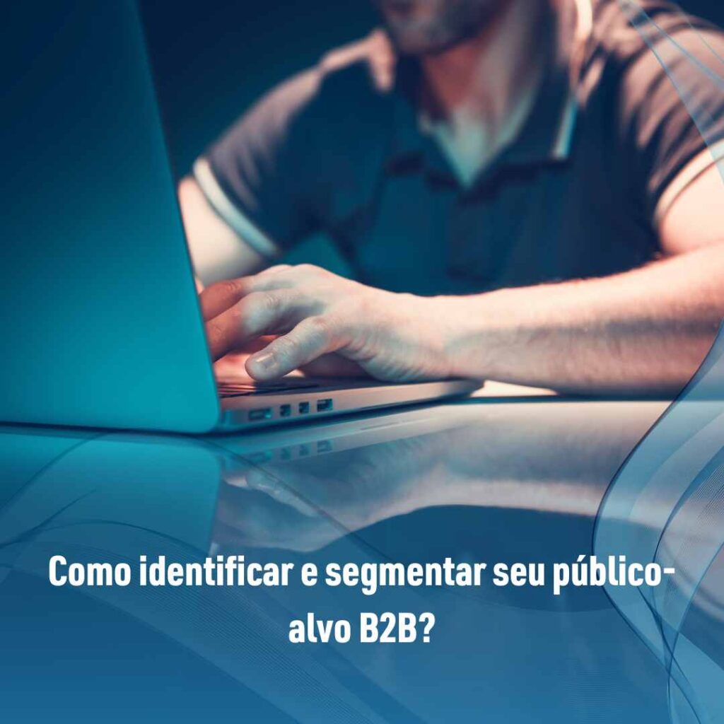 Como identificar e segmentar seu público-alvo B2B