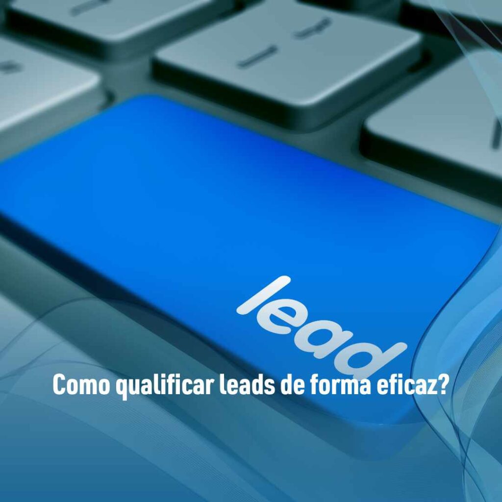 Como qualificar leads de forma eficaz