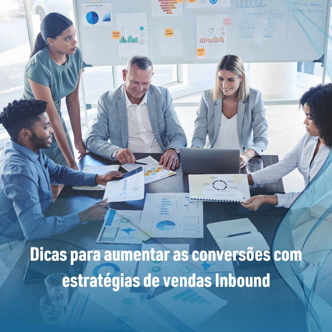 Dicas para aumentar as conversões com estratégias de vendas Inbound