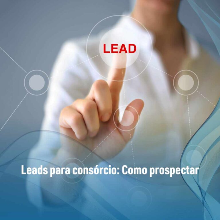 Leads para consórcio: Como prospectar