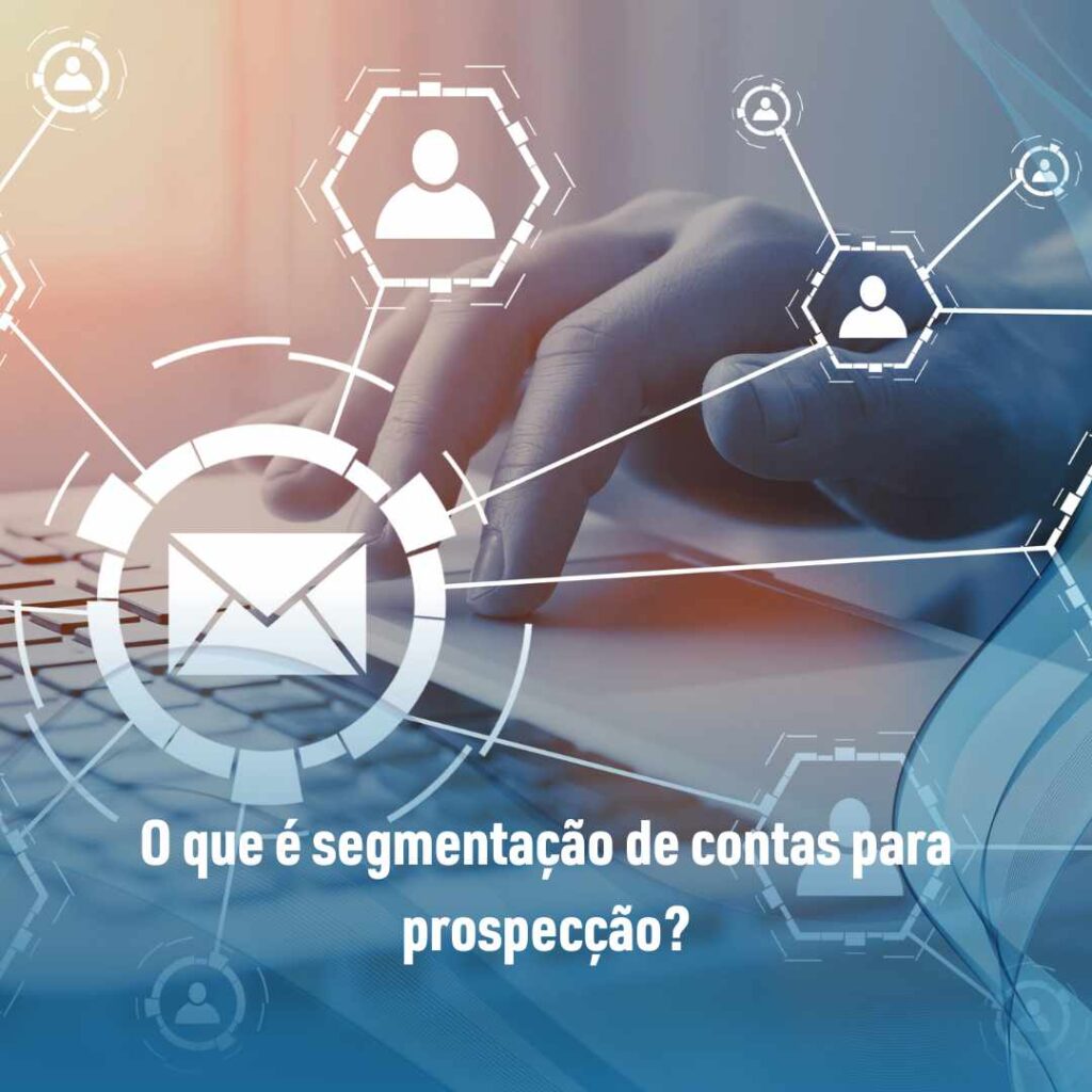 O que é segmentação de contas para prospecção