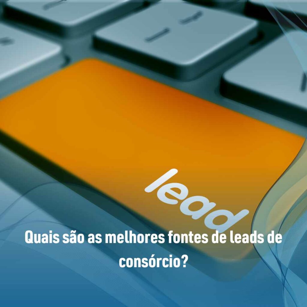 Quais são as melhores fontes de leads de consórcio