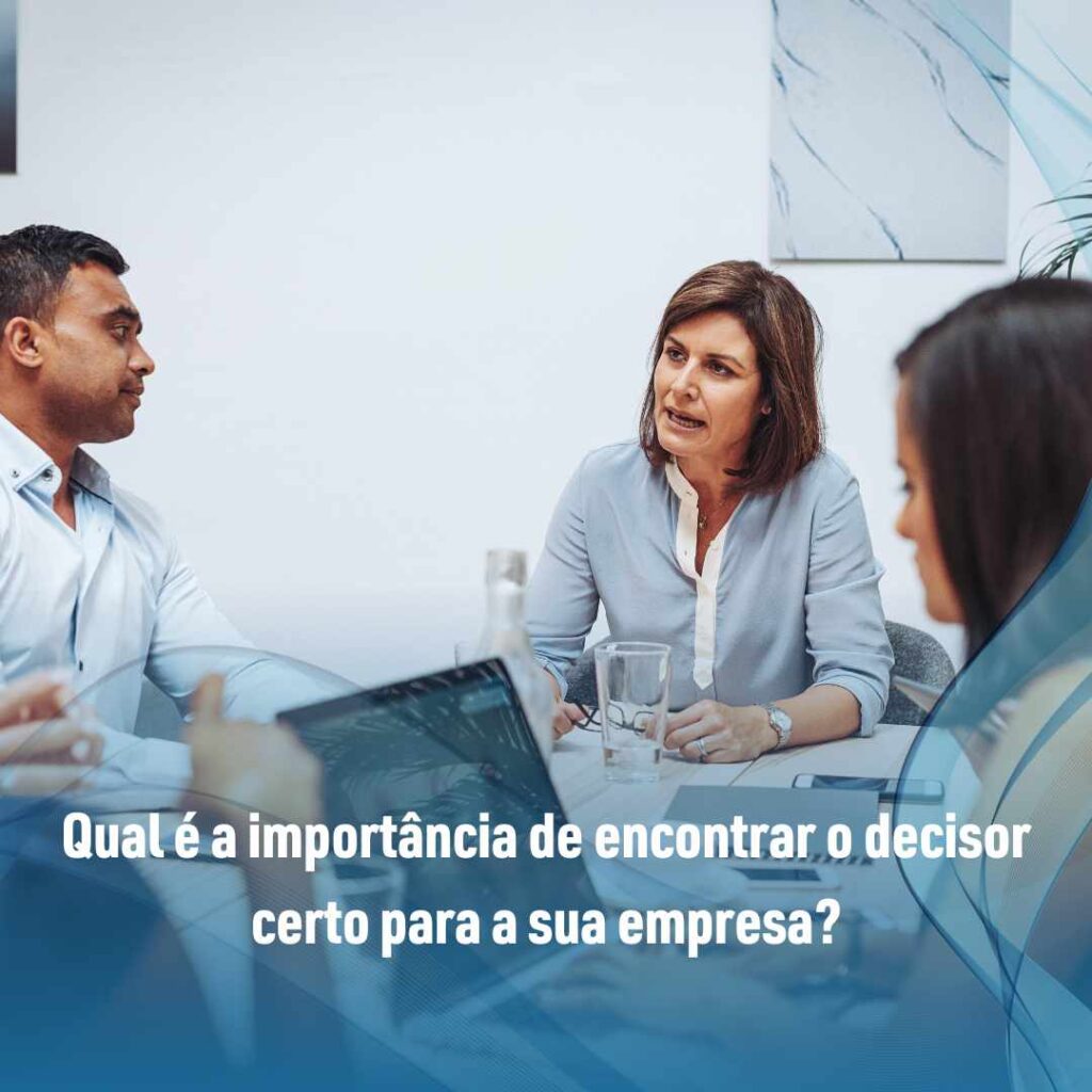 Qual é a importância de encontrar o decisor certo para a sua empresa