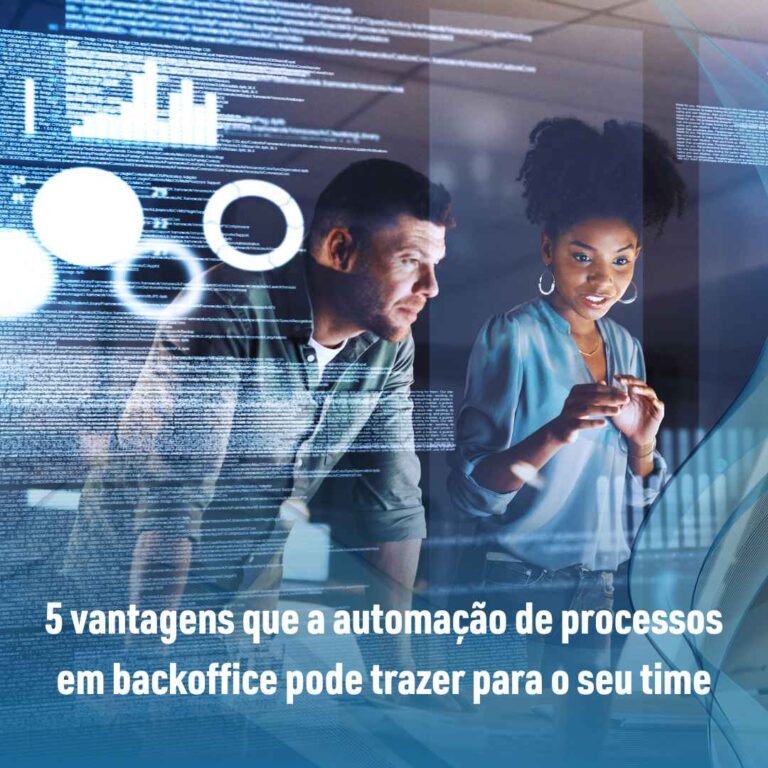 5 vantagens que a automação de processos em backoffice pode trazer para o seu time