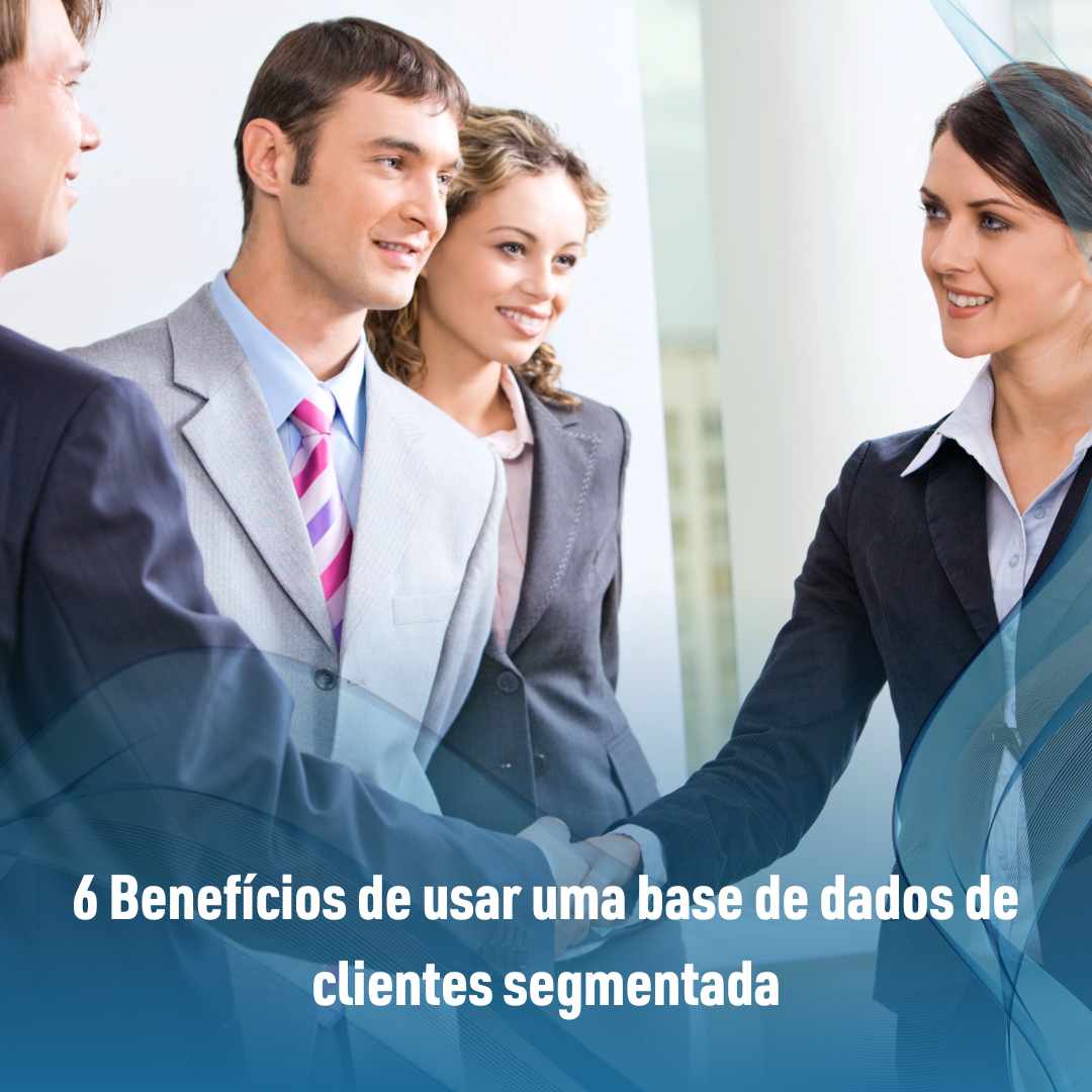 6 Benefícios de usar uma base de dados clientes segmentada