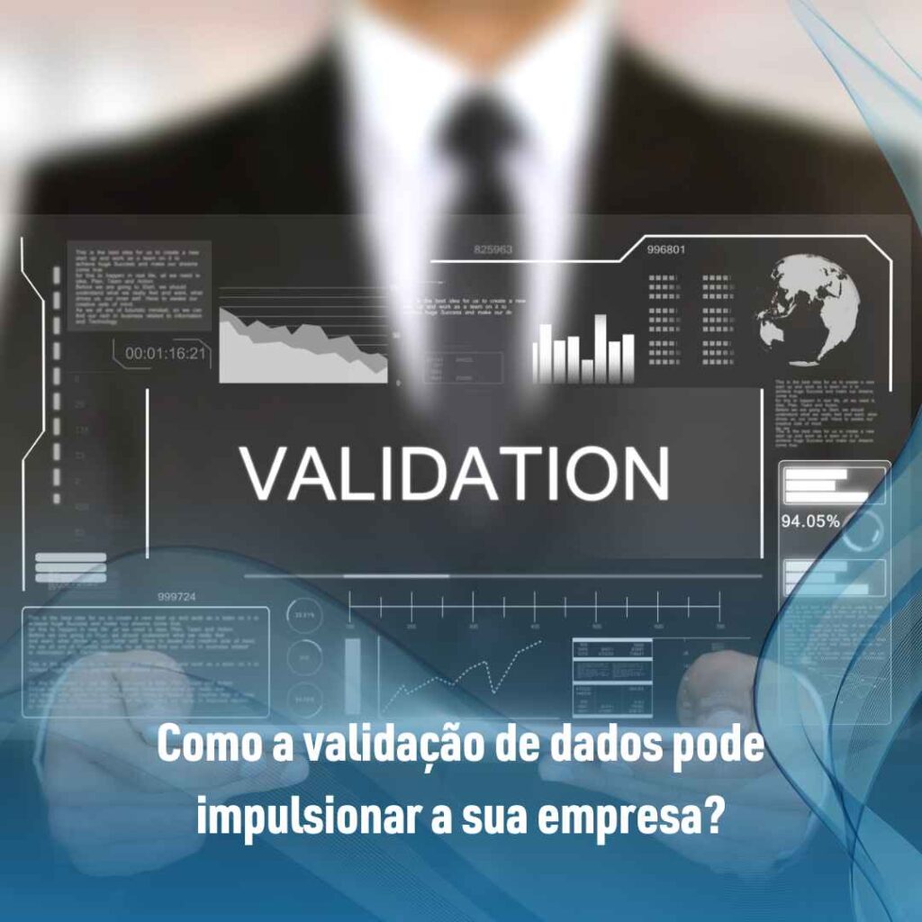 Como a validação de dados pode impulsionar a sua empresa?