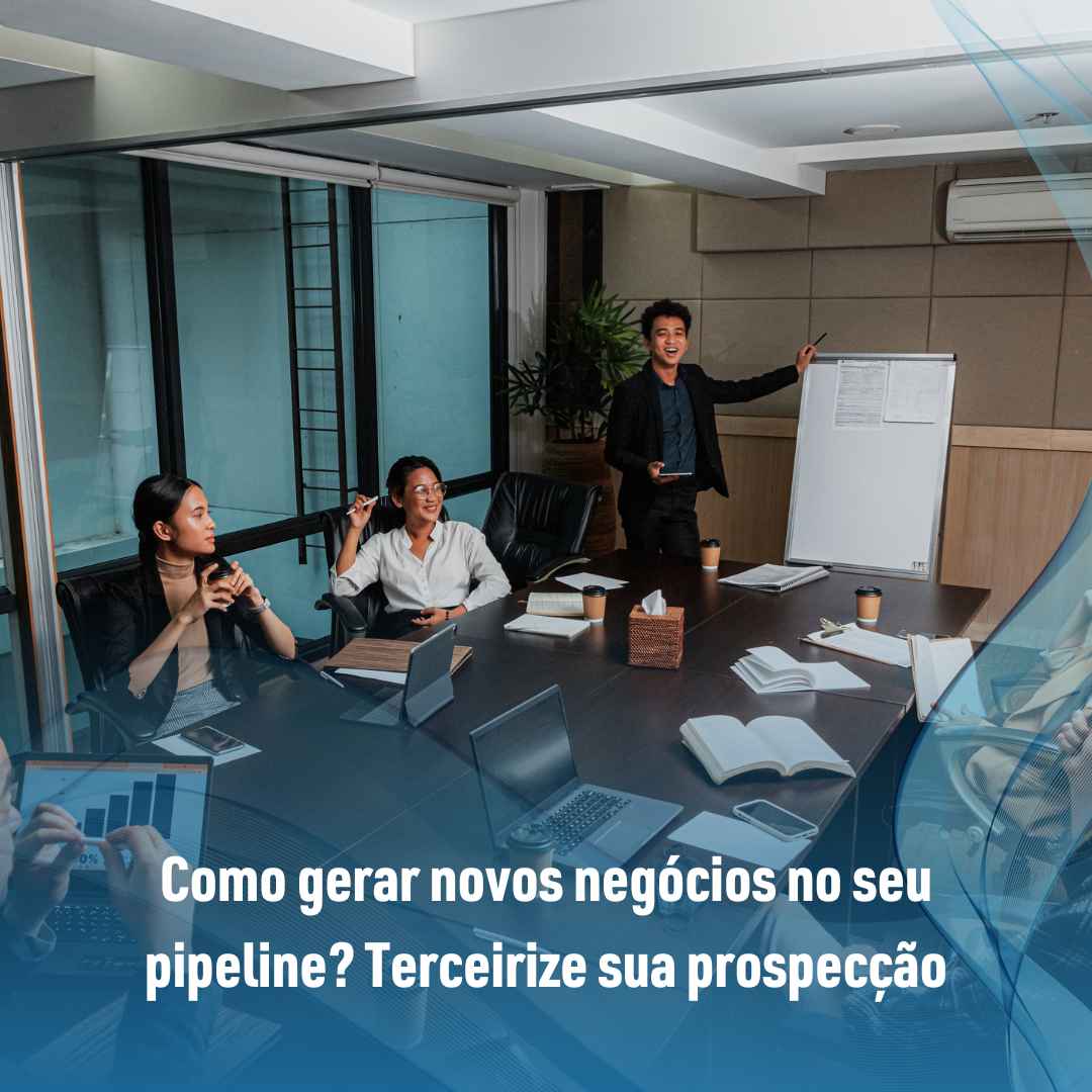 Como gerar novos negócios no seu pipeline? Terceirize sua prospecção