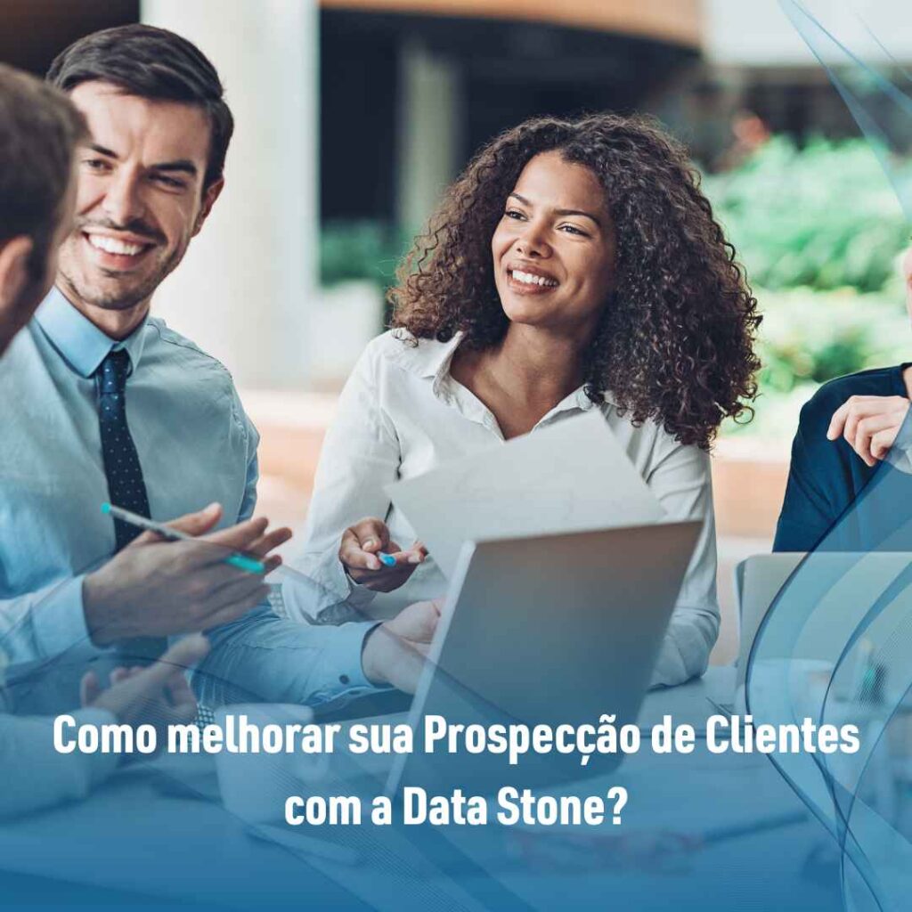 Como melhorar sua Prospecção de Clientes com a Data Stone?