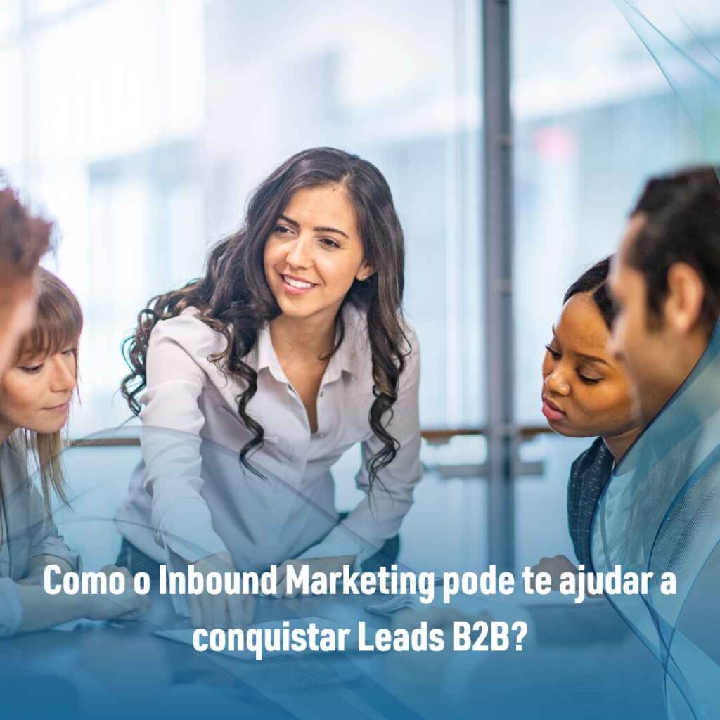 Como o Inbound Marketing pode te ajudar a conquistar Leads B2B?