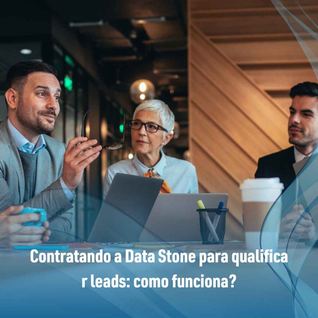 Contratando a Data Stone para qualificar leads: como funciona?