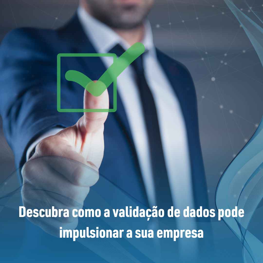 Descubra como a validação de dados pode impulsionar a sua empresa