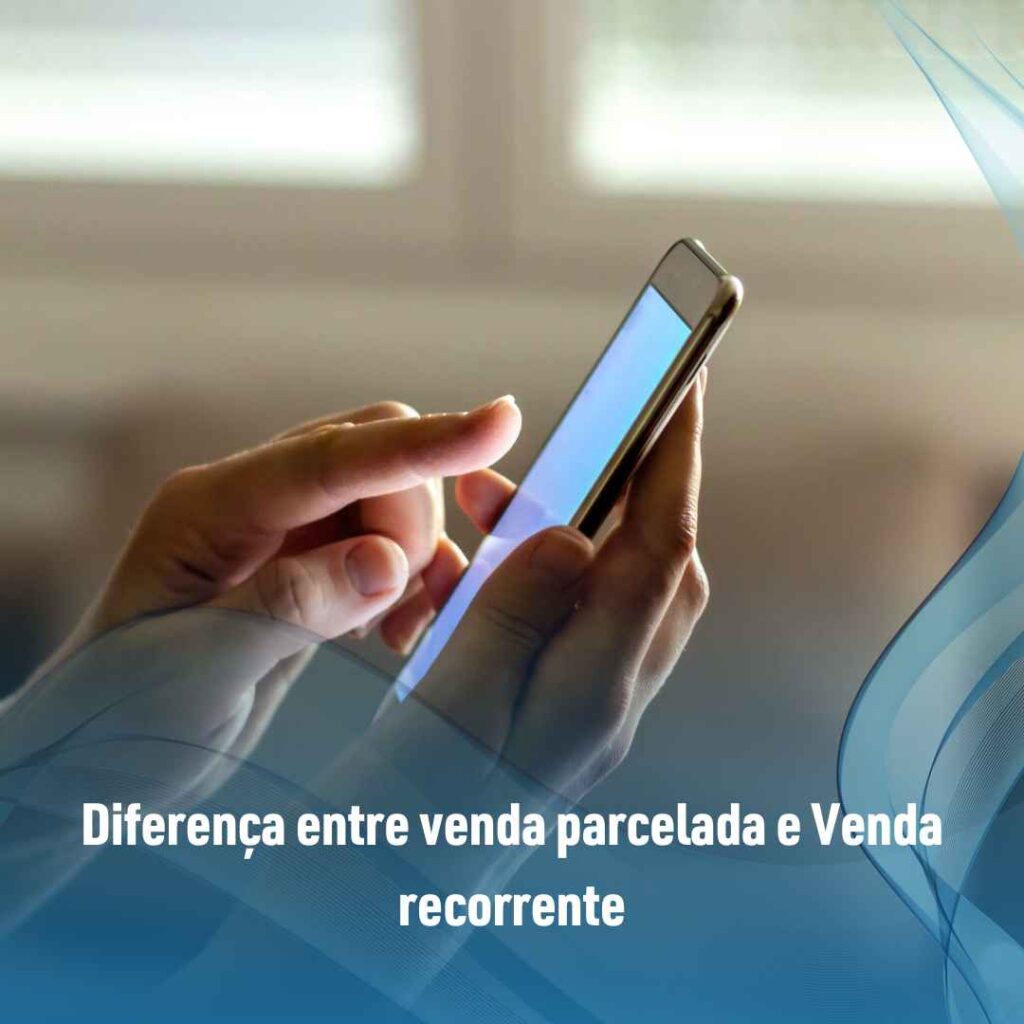 Diferença entre venda parcelada e Venda recorrente