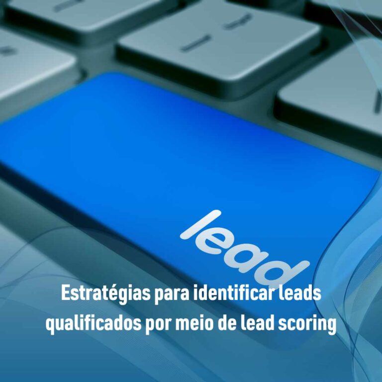 Estratégias para identificar leads qualificados por meio de lead scoring