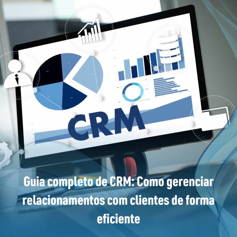 Guia completo de CRM: Como gerenciar relacionamentos com clientes de forma eficiente