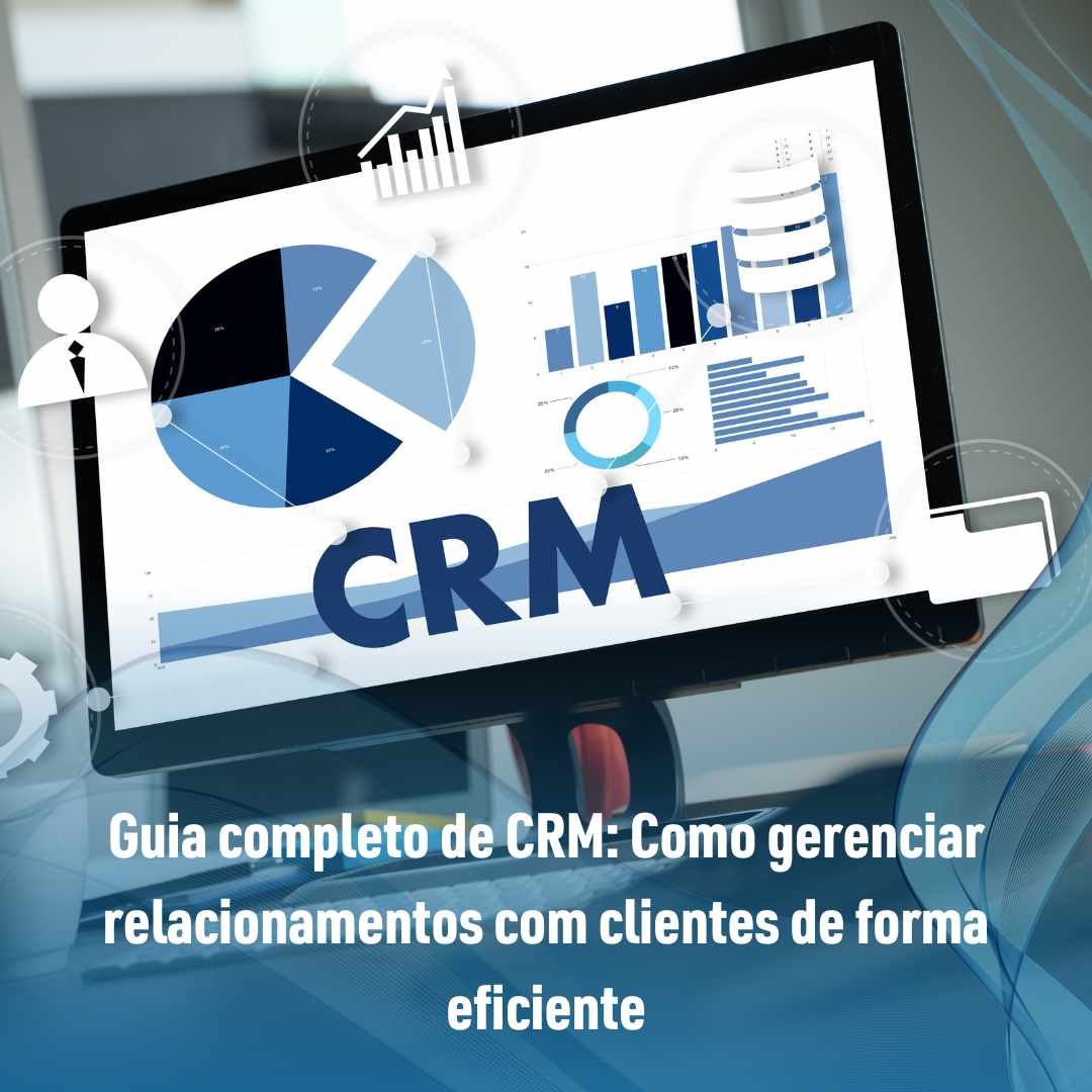 Guia completo de CRM Como gerenciar relacionamentos com clientes de forma eficiente