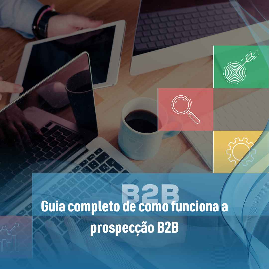 Guia completo de como funciona a prospecção B2B