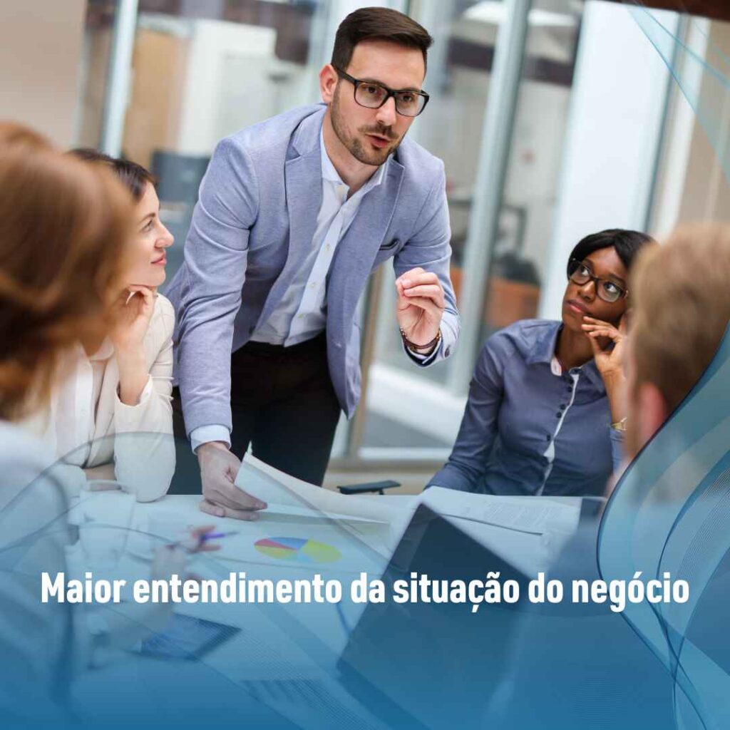 Maior entendimento da situação do negócio