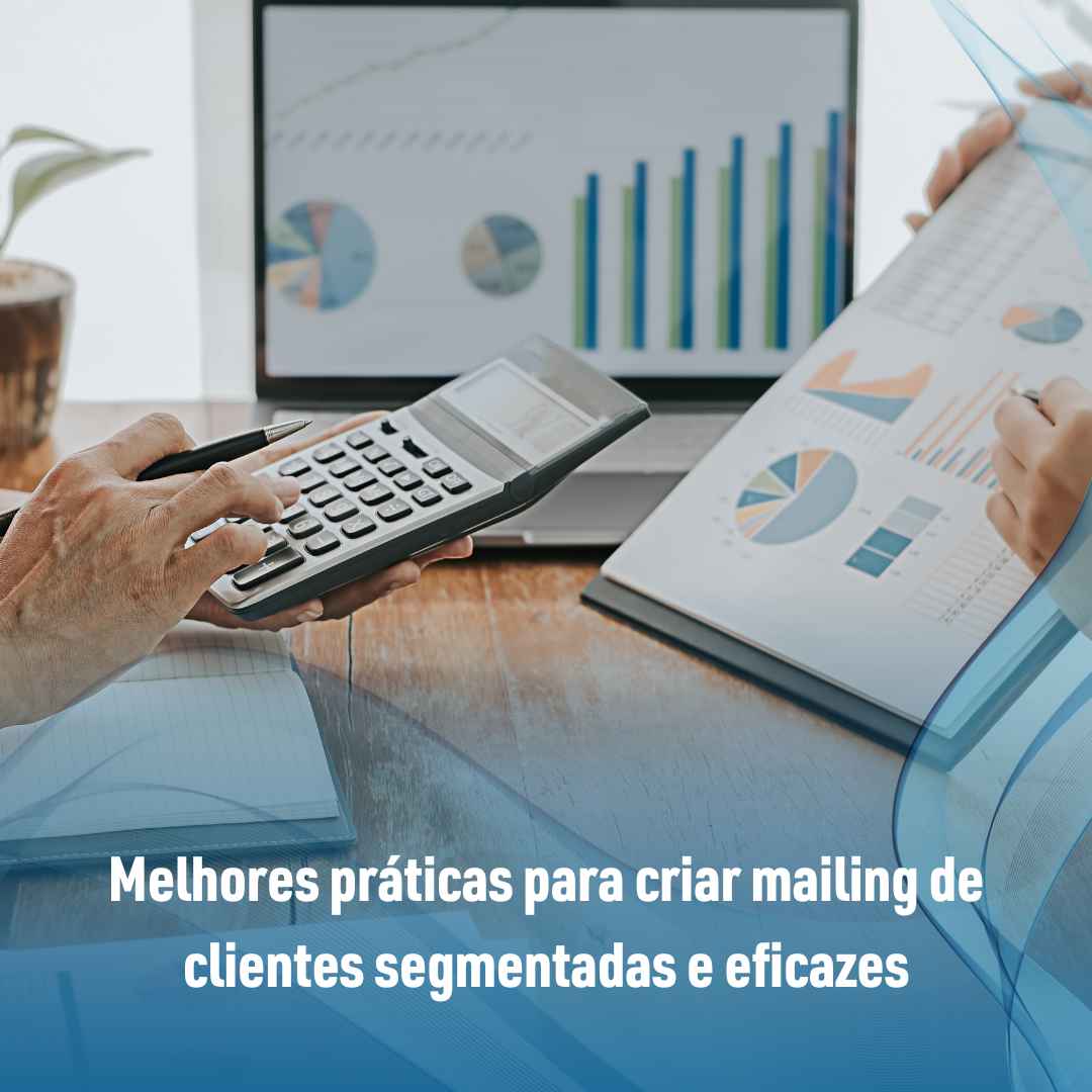 Melhores práticas para criar mailing de clientes segmentadas e eficazes