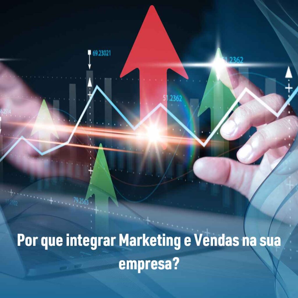 Por que integrar Marketing e Vendas na sua empresa?