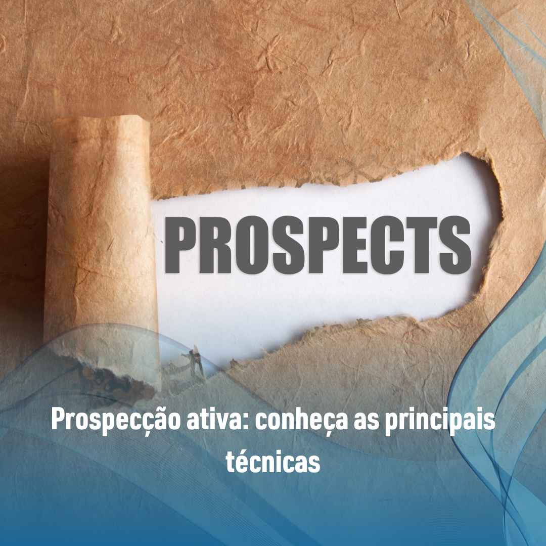 Prospecção ativa: conheça as principais técnicas