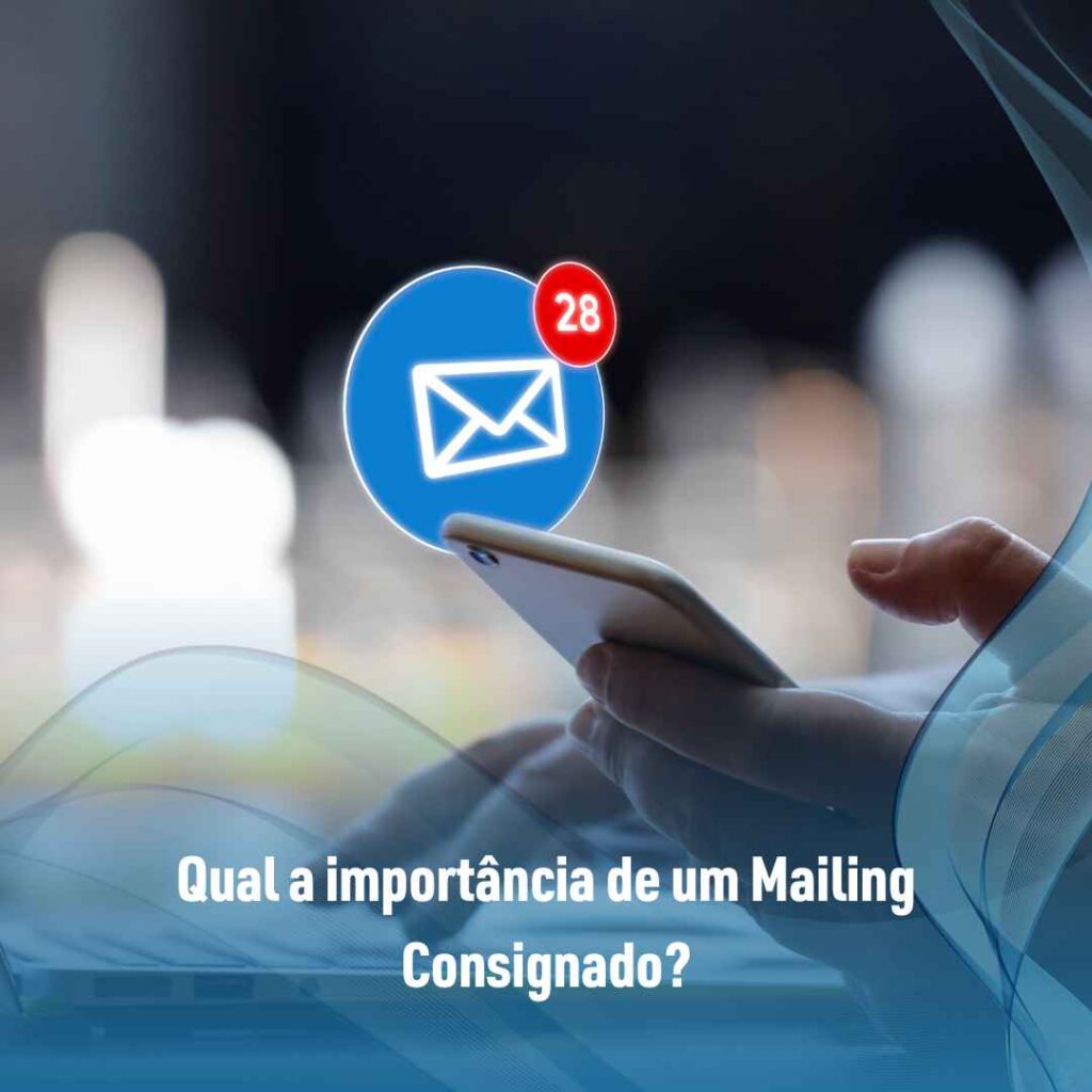 Qual a importância de um Mailing Consignado?