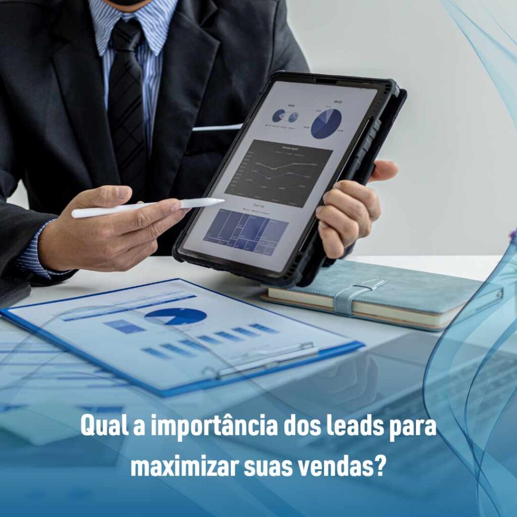 Qual a importância dos leads para maximizar suas vendas