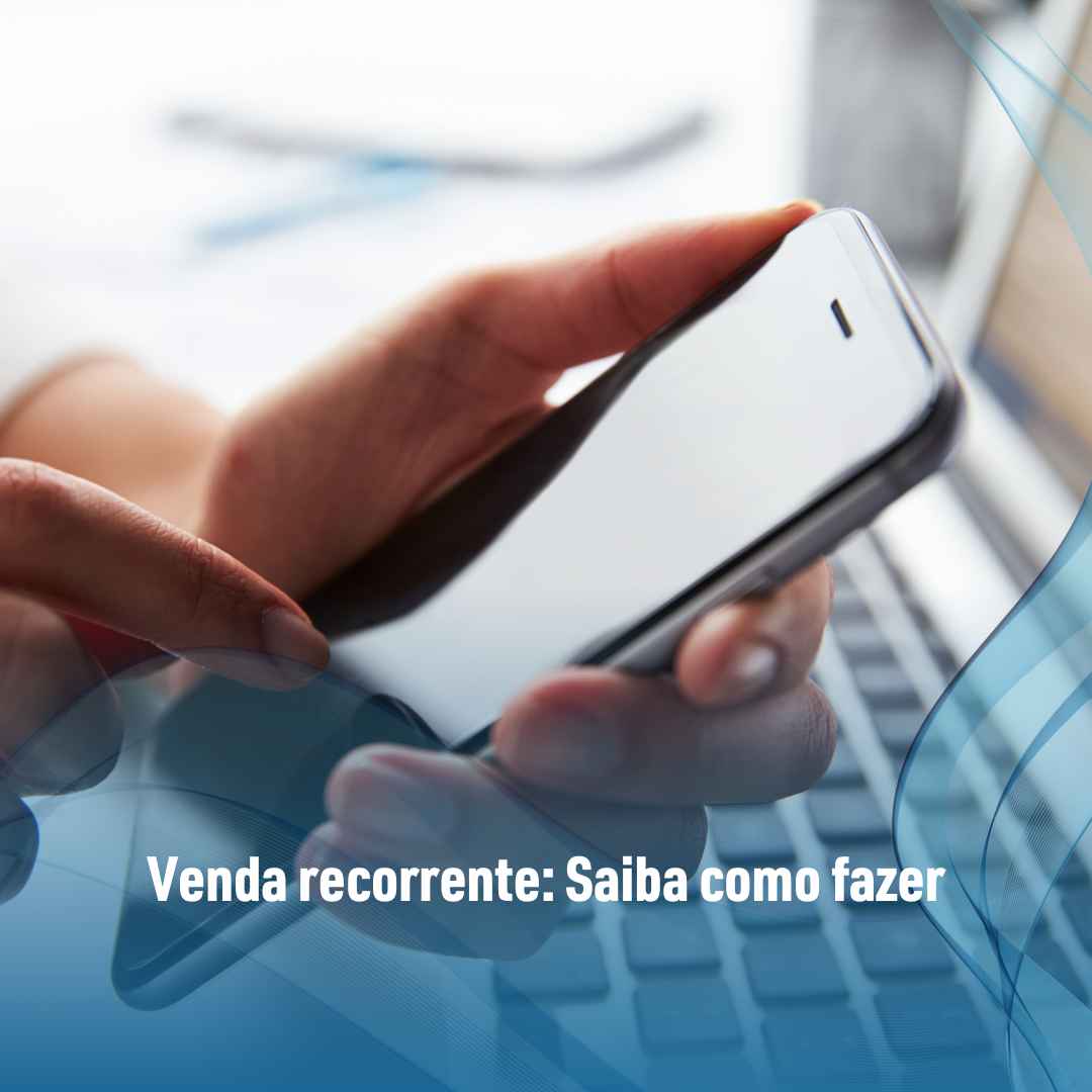 Venda recorrente: Saiba como fazer