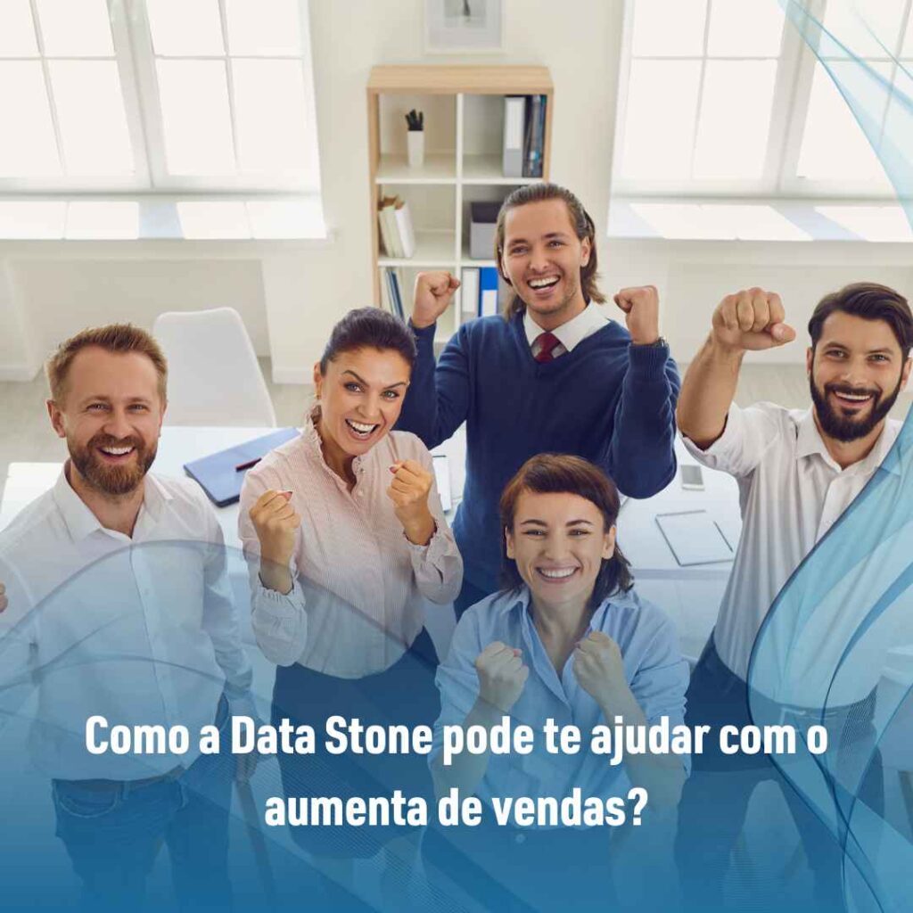 Como a Data Stone pode te ajudar com o aumenta de vendas?