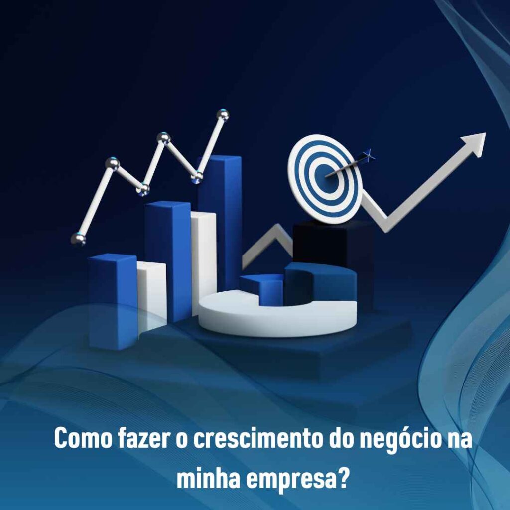 Como fazer o crescimento do negócio na minha empresa?